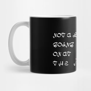 not a lot going on at the moment Mug